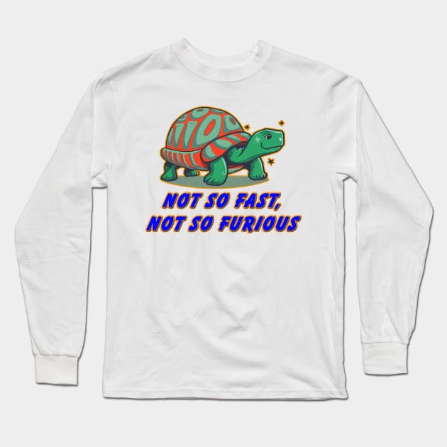 not so fast not so furious Long Sleeve T-Shirt by JnS Merch Store